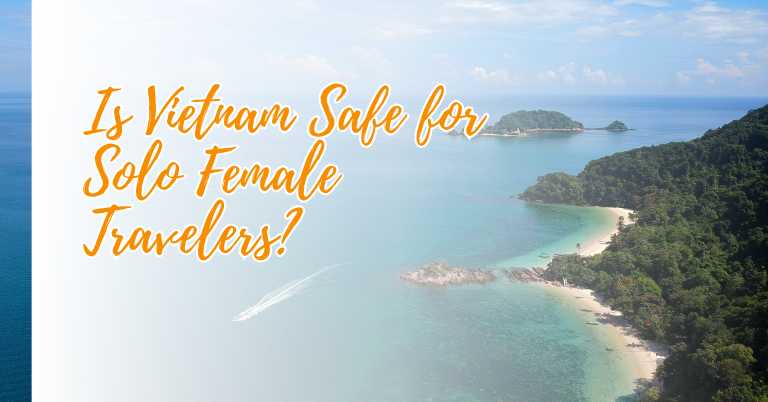 Is Vietnam Safe for Solo Female Travelers?