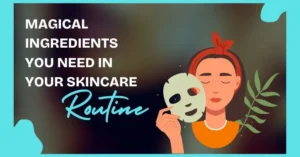 5 Magical Ingredients You Need In Your Skincare Routine Now
