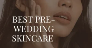 Pre-Wedding Skincare routine