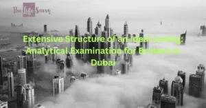 extensive structure of an ideal listing analytical examination for brokers in dubai