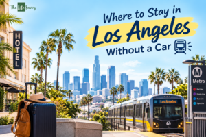 Where to Stay in Los Angeles Without a Car